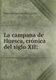 La campana de Huesca, cronica del siglo XII;, Castillo Antonio Canovas 