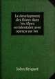 Le development des flores dans les Alpes occidentales avec apercu sur les ., John Briquet 