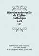 Histoire universelle de l`glise Catholique. v. 29, Rene Francois Rohrbacher 