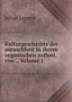 Kulturgeschichte der menschheit in ihrem organischen aufbau, von ., Volume 1, J. Lippert 