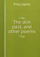 The dim past, and other poems, Riley, Agnes 