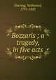 Bozzaris ; a tragedy, in five acts, Deering, Nathaniel, 1791-1881 