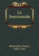 La Semiramide, Metastasio, Pietro, 1698-1782 