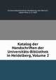 Katalog der Handschriften der Universitats-Bibliothek in Heidelberg, Volume 2, 