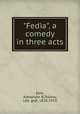 "Fedia", a comedy in three acts, Ebin, Alexander B,Tolstoy, Leo, graf, 1828-1910 