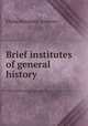 Brief institutes of general history, Andrews, Elisha Benjamin, 1844-1917 