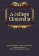 A college Cinderella, Kidder, Edward E., 1849?-1927,Kidder, Augusta Raymond, [from old catalog] joint author 