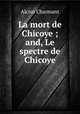 La mort de Chicoye ; and, Le spectre de Chicoye, Alcius Charmant 