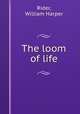 The loom of life, Rider, William Harper 