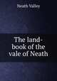 The land-book of the vale of Neath, Neath Valley 
