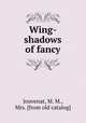 Wing-shadows of fancy, Jouvenat, M. M., Mrs. [from old catalog] 