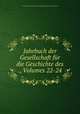 Jahrbuch der Gesellschaft fur die Geschichte des ., Volumes 22-24, 