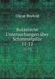 Botanische Untersuchungen ber Schimmelpilze. 11-12, Oscar Brefeld 