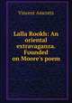 Lalla Rookh: An oriental extravaganza. Founded on Moore