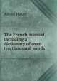 The French manual, including a dictionary of oven ten thousand words ., Alfred Havet 