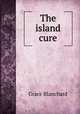 The island cure, Grace Blanchard 