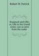Knapsack and rifle; or, Life in the Grand Army; war as seen from the ranks ., Robert W. Patrick 