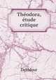 Theodora, etude critique, Debidour 