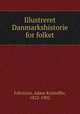 Illustreret Danmarkshistorie for folket, Fabricius, Adam Kristoffer, 1822-1902 