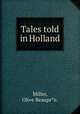Tales told in Holland, Miller, Olive Beaupr*e. 
