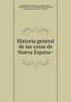 Historia general de las cosas de Nueva Espana?, Bernardino de Sahagun 