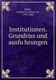 Institutionen. Grundriss und ausfu?hrungen, Keller, Friedrich Ludwig von, 1799-1860 