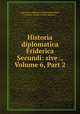 Historia diplomatica Friderica Secundi: sive ., Volume 6, Part 2, Jean-Louis-Alphonse Huillard-Breholles 
