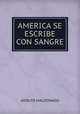 AMERICA SE ESCRIBE CON SANGRE, Adolfo Maldonado 