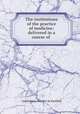 The institutions of the practice of medicine: delivered in a course of ., Giambattista Borsieri de Kanilfeld 