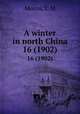 A winter in north China. 16 (1902), Morris, T. M 