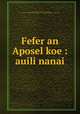 Fefer an Aposel koe : auili nanai, Logan, Robert W. (Robert William), 1843-1887,Logan, R.W. Mrs,American Board of Commissioners for Foreign Missions,Massachusetts Bible Society 