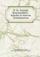 D. Io. Georgii Rosenmulleri : Scholia in Novvm Testamentvm, Johann Georg Rosenmuller 