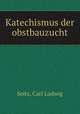 Katechismus der obstbauzucht, Seitz, Carl Ludwig 