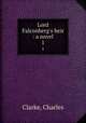 Lord Falconberg`s heir : a novel. 1, Clarke, Charles 