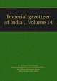 Imperial gazetteer of India ., Volume 14, Sir William Wilson Hunter, James Sutherland Cotton, Sir Richard Burn, Sir William Stevenson Meyer, Great Britain. India Office 