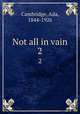 Not all in vain. 2, Cambridge, Ada, 1844-1926 