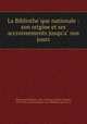 La Bibliothe?que nationale : son origine et ses accroissements jusqu