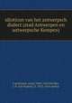 idioticon van het antwerpsch dialect (stad Antwerpen en antwerpsche Kempen), Cornelissen, Jozef, 1866-1942,Vervliet, J. B. (Jan Baptist), b. 1855. joint author 