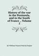 History of the war in the Peninsula, and in the South of France ., Volume 5, Sir William Francis Patrick Napier 