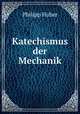 Katechismus der Mechanik, Philipp Huber 