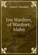 Jim Wardner, of Wardner, Idaho, James F. Wardner 