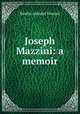 Joseph Mazzini: a memoir, Emilie Ashurst Venturi 