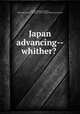 Japan advancing--whither? ., Arthur Romeyn ed Gray, Episcopal Church. Domestic and Foreign Missionary Society 