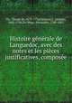 Histoire generale de Languedoc, avec des notes et les pieces justificatives, composee, Claude de Vic 
