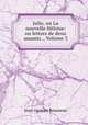 Julie, ou La nouvelle Heloise: ou lettres de deux amants ., Volume 3, Jean-Jacques Rousseau 