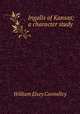 Ingalls of Kansas; a character study, Connelley William Elsey 