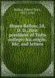 Hosea Ballou, 2d, D. D., first president of Tufts college: his origin, life, and letters, Ballou, Hosea Starr, 1857-1943 