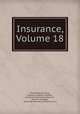 Insurance, Volume 18, Edward Rochie Hardy, Solomon Stephen Huebner, Gustav Frederick Michelbacher, Bruce D. Mudgett, Alexander Hamilton Institute (U.S.) 