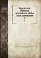 Report and Minutes of evidence of the Truck committee . 4, Great Britain. Home dept. Truck committee. [from old catalog],Shaw, Thomas, 1850- [from old catalog] 