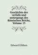Geschichte des verfalls und untergangs des Rmischen Reichs. Volume 13, Edward Gibbon 
